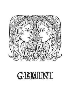 Gemini: Coloring Book with Three Different Styles of All Twelve Signs of the Zodiac. 36 Individual Coloring Pages. 8.5 x 11