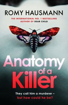 Hardcover Anatomy of a Killer: an unputdownable thriller full of twists and turns, from the author of DEAR CHILD Book