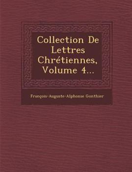 Paperback Collection de Lettres Chretiennes, Volume 4... [French] Book