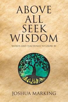 Paperback Above All Seek Wisdom: Words and Teachings to Grow by Book