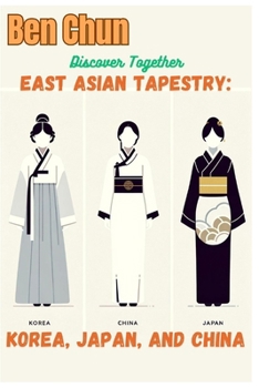 East Asian Tapestry: Korea, Japan, and China (Discover Together!)