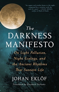 Hardcover The Darkness Manifesto: On Light Pollution, Night Ecology, and the Ancient Rhythms That Sustain Life Book