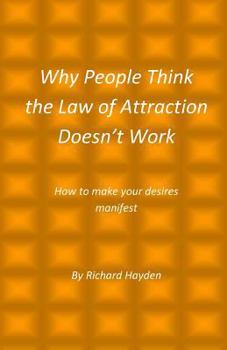 Paperback Why People Think the Law of Attraction Doesn't Work: How to make your desires manifest Book