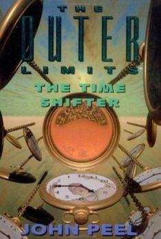 The Outer Limits: The Time Shifter (The Outer Limits) - Book #3 of the Outer Limits by John Peel