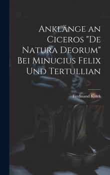 Ankl�nge an Ciceros de Natura Deorum Bei Minucius Felix Und Tertullian