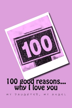 Paperback 100 good reasons... why I love you my daughter, my angel Book