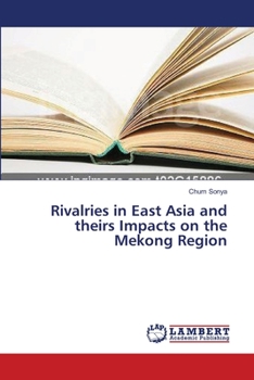 Paperback Rivalries in East Asia and theirs Impacts on the Mekong Region Book