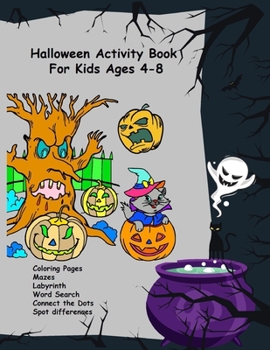 Halloween Activity Book For Kids Ages 4-8 Coloring Pages Mazes Labyrinth Word Search Connect the Dots Spot differences: Spooky & scary Fun Happy Halloween Activities | For Hours of Play! Have a fun