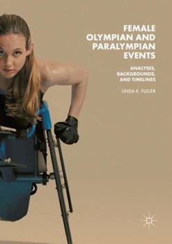 Paperback Female Olympian and Paralympian Events: Analyses, Backgrounds, and Timelines Book