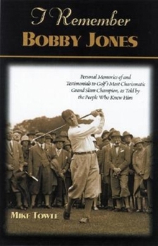 Paperback I Remember Bobby Jones: Personal Memories and Testimonials to Golf's Most Charismatic Grand Slam Champion, as Told by the People Who Knew Him Book