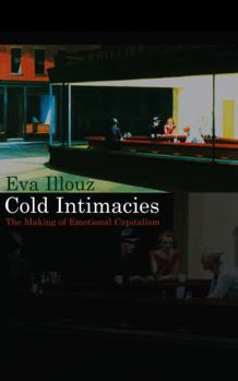 Hardcover Cold Intimacies: The Making of Emotional Capitalism Book