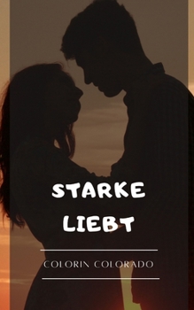 Starke liebt: Die 33 praktischen Tipps, um eine dauerhafte Liebesbeziehung aufrechtzuerhalten