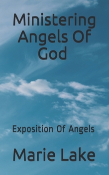 Ministering Angels Of God: Exposition Of Angels