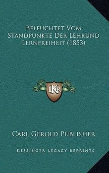 Paperback Beleuchtet Vom Standpunkte Der Lehrund Lernfreiheit (1853) [German] Book