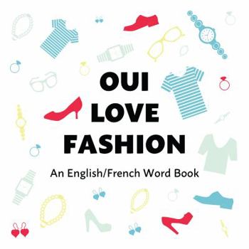 Paperback Oui Love Fashion: An English/French Bilingual Word Book [French] Book