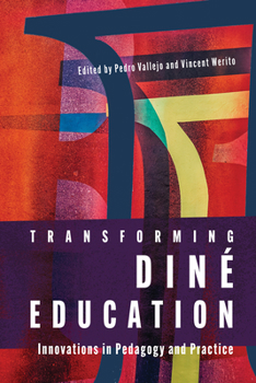 Hardcover Transforming Diné Education: Innovations in Pedagogy and Practice Book