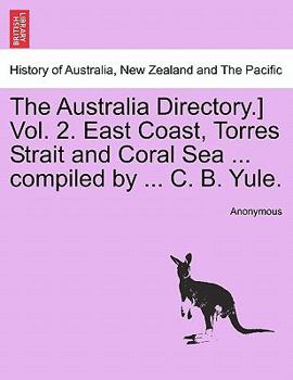 Paperback The Australia Directory.] Vol. 2. East Coast, Torres Strait and Coral Sea ... Compiled by ... C. B. Yule. Book