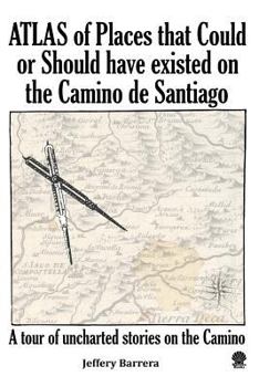 Paperback Atlas of Places that Could or Should have existed on the Camino de Santiago Book