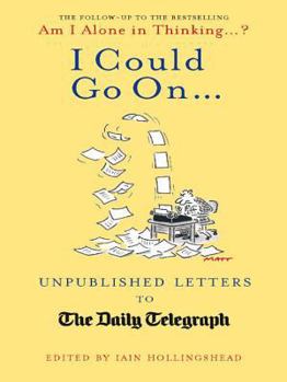 Hardcover I Could Go On?: Unpublished Letters to the Daily Telegraph Book