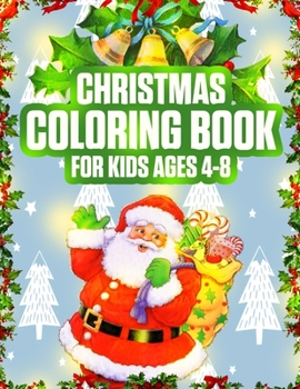 Christmas Coloring Book for Kids Ages 4-8: Cute Santa Claus, Snowman, Chirstmas Decorate in 50+ Coloring Pages