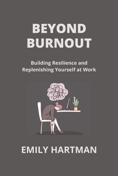 Paperback Beyond Burnout: Building Resilience and Replenishing Yourself at Work Book
