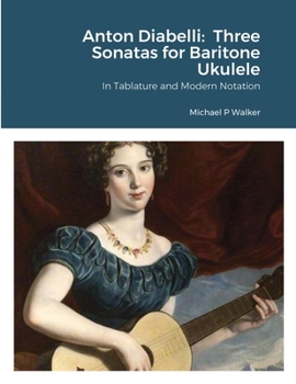 Anton Diabelli: Three Sonatas for Baritone Ukulele