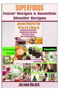 Paperback Superfoods Blender Recipes: : Juicer Recipes with Superfoods & Healthy Smoothie Recipes with Superfoods Book