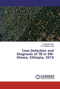 Paperback Case Detection and Diagnosis of TB in SW-Shewa, Ethiopia, 2016 Book