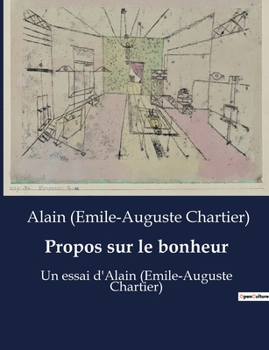 Propos sur le bonheur: Un essai d'Alain (Emile-Auguste Chartier)