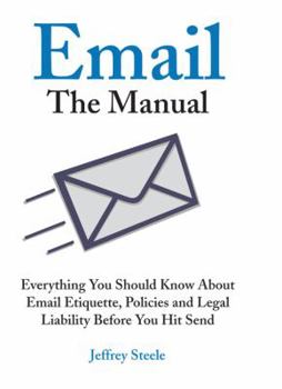 Paperback Email: The Manual: Everything You Should Know about Email Etiquette, Policies and Legal Liability Before You Hit Send Book
