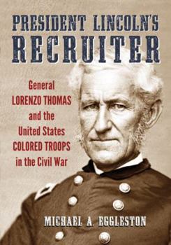 Paperback President Lincoln's Recruiter: General Lorenzo Thomas and the United States Colored Troops in the Civil War Book