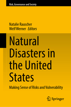 Natural Disasters in the United States: Making Sense of Risks and Vulnerability (Risk, Governance and Society, 22)