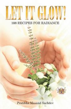 Paperback Let it Glow!: 108 Recipes for Radiance Book