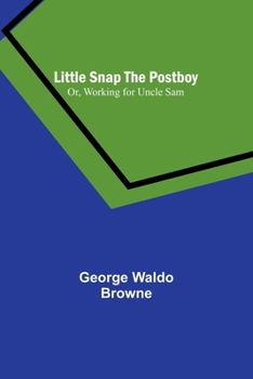 Paperback Little Snap the Postboy; Or, Working for Uncle Sam Book