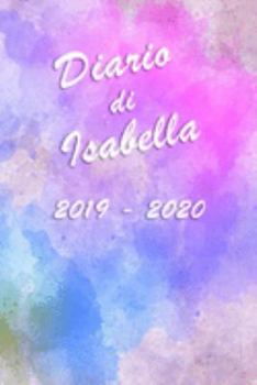 Paperback Agenda Scuola 2019 - 2020 - Isabella: Mensile - Settimanale - Giornaliera - Settembre 2019 - Agosto 2020 - Obiettivi - Rubrica - Orario Lezioni - Appu [Italian] Book