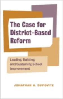 Paperback The Case for District-Based Reform: Leading, Building, and Sustaining School Improvement Book