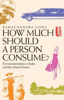 Paperback How Much Should a Person Consume?: Environmentalism in India and the United States Book