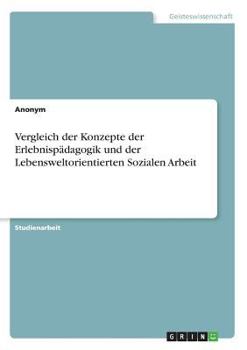 Paperback Vergleich der Konzepte der Erlebnispädagogik und der Lebensweltorientierten Sozialen Arbeit [German] Book