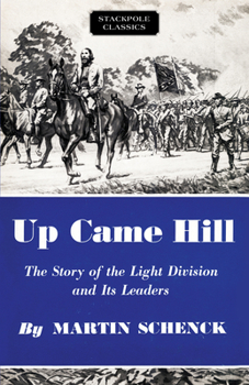 Up Came Hill: The Story of the Light Division and Its Leaders (Stackpole Classics)