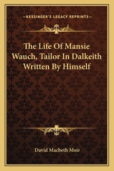 Paperback The Life Of Mansie Wauch, Tailor In Dalkeith Written By Himself Book