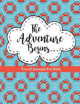 Paperback Travel Journal for Kids: The Adventure Begins: Vacation Diary for Children: 100+ Page Travel Journal with Prompts PLUS Blank Pages for Drawing Book