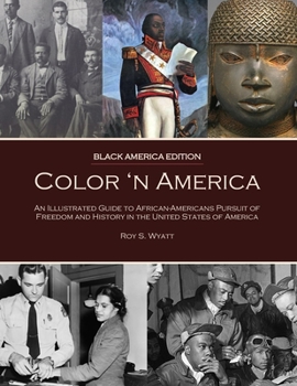 Color 'n America: An Illustrated Guide to African-Americans Pursuit of Freedom and History in the United States of America (color)