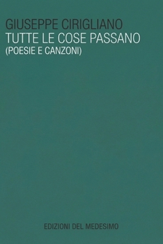 Paperback Tutte le cose passano: Poesie e canzoni [Italian] Book