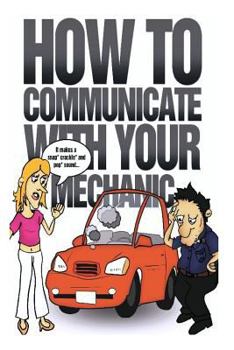 Paperback How to Communicate with Your Mechanic: How to Communicate with Your Mechanic Book
