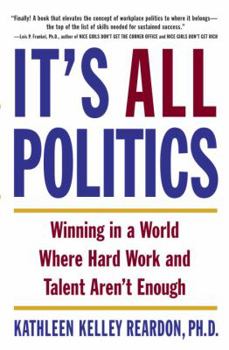 Hardcover It's All Politics: Winning in a World Where Hard Work and Talent Aren't Enough Book