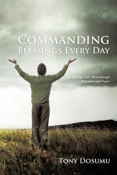 Paperback Commanding Blessings Every Day: Manifesting God's Word through Principles and Prayer Book