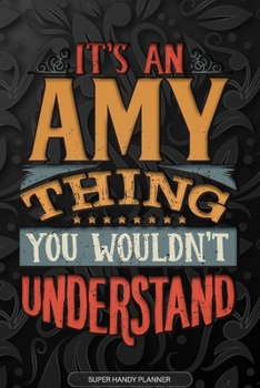 Paperback Amy: It's An Amy Thing You Wouldn't Understand - Amy Name Planner With Notebook Journal Calendar Personel Goals Password Ma Book