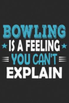 Bowling Is A Feeling You Can't Explain: Funny Cool Bowling Journal | Notebook | Workbook  Diary | Planner-6x9 - 120 Quad Paper Pages With An Awesome ... Bowling Players, Champions, Fans, Enthusiasts