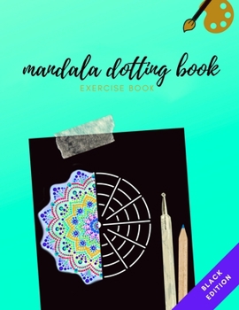 Paperback Mandala Dotting Book Exercise Book Black Edition: How to Draw a Mandala - Dot Painting Mandalas with Black Background - Dotting Tools for Painting Roc Book