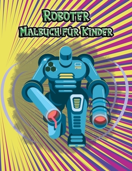 Roboter Malbuch für Kinder: Für 3 bis 12 Jahre 50 einzigartige und entzückende Illustrationen für Jungen und Mädchen